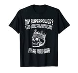 Funny My Super Power? I Can Look You Dead In The Face Gift T-Shirt