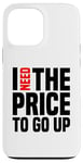 Coque pour iPhone 13 Pro Max Dire finanique drôle, « I need to price to go up, Investing »