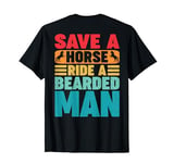 Save A Horse Ride A Bearded Man Beard Owner Funny (On Back) T-Shirt