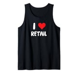 I Love Retail - Store Sales Cashier Clothes Tank Top