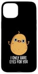 Coque pour iPhone 15 Plus Jeu de mots amusant « I Only Have Eyes For You »