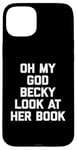 iPhone 15 Plus Oh My God Becky, Look At Her Book Shirt Funny Reader Reading Case