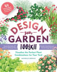 DesignYourGarden Toolkit  Visualize the Perfect Plant Combinations for Your Yard; StepbyStep Guide with Profiles of 128 Popular Plants, Reusable Cling Stickers, and FoldOut Design Boar