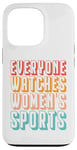 iPhone 13 Pro Everyone watches women's sports Case