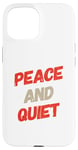 iPhone 15 Funny Saying For Sarcasm Sarcastic Teen Peace And Quiet Case