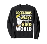 Cockatoos The Comedians Bird World Sweatshirt