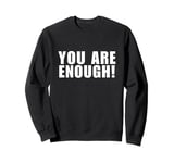 You Are Enough, You Are More Than Enough, Mental Health Tee Sweatshirt