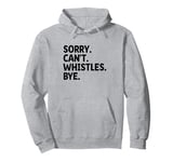 Sorry Can't Whistle Bye Referee Referees Game Sports Pullover Hoodie