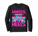 Funny Roller Skate Lover Wheels Before Heels Long Sleeve T-Shirt