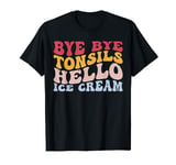 Funny Tonsillitis Tonsillectomy Bye Tonsils Hello Ice Cream T-Shirt