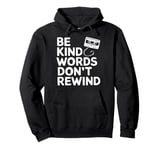 Be Kind Words Dont Rewind Pullover Hoodie