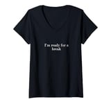 Womens I'm ready for a break V-Neck T-Shirt