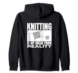 Knitting Is My Break From Reality Funny Knitting Zip Hoodie