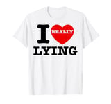 I Love Lying Funny Sarcastic Couple Valentines Day GF BF T-Shirt