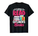 I Still Read Children's Books Funny Abc Children's Book T-Shirt