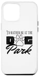 iPhone 12 Pro Max i'd rather be at the dog park petting dog Case