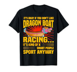 If You Don't Like Dragon Boat Racing Dragon Boating Expert T-Shirt