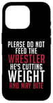 iPhone 16 Pro Please dont feed the Wrestler he is cutting weight may bite Case