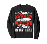 I Am Always Writing A Story In My Head Sweatshirt