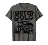 Cool Water Polo Gift Funny Water Polo Balls Gag Quotes Lover T-Shirt