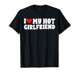 I Love My Hot Girlfriend funny Valentine's Day Anniversary T-Shirt