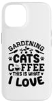 Coque pour iPhone 14 Gardening Cats Coffee This Is What I Love Jardinage