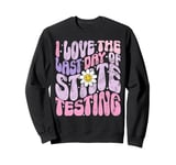 I Love The Last Day Of State Testing Test Day Exam Sweatshirt