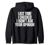 Last Time That I Checked I Didn't Ask For Your Opinion Zip Hoodie