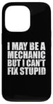 iPhone 13 Pro I May Be A Mechanic But I Can't Fix Stupid Sarcasm Garage Case