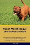 French Mastiff (Dogue de Bordeaux) Guide French Mastiff Guide Includes