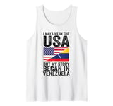 I may life in USA but my story began in Venezuela Venezuela Tank Top