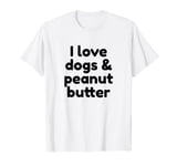 I Love Dogs And Peanut Butter T-Shirt