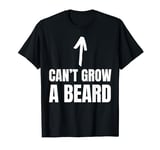 Can't Grow A Beard! Funny Baby Face And Beardless T-Shirt