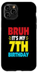 iPhone 11 Pro Bruh It's My 7th Birthday Gifts For 7 Year Old Birthday Kids Case