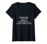 Womens Sometimes I Talk To Myself Then We Both Laugh And Laugh V-Neck T-Shirt