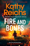 Fire and Bones: The brand new thriller in the bestselling Temperance Brennan series, it's 'Reichs at her very best' (Mail)