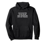 I'm so excited to go on my next adventure with my friends Pullover Hoodie