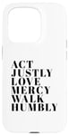 iPhone 15 Pro Act Justly Love Mercy Walk Humbly Print Micah 6:8 Case