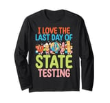 I Love The Last Day Of State Testing Test Day Exam Teacher Long Sleeve T-Shirt