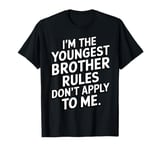 I'm The Youngest Brother Rules Don't Apply To Me T-Shirt