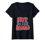 Womens Not In The Mood Funny Not In The Mood Quotes V-Neck T-Shirt