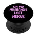 On My Husbands Last Nerve Funny Tees, Mugs, Bags And Decor PopSockets Adhesive PopGrip