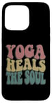 Coque pour iPhone 15 Pro Max Yoga Heals The Soul Inspirational Wellness