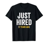 17 Year Work Anniversary Jubilee Just Hired 17 Years Ago T-Shirt