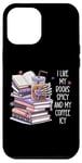 iPhone 15 Pro Max Spicy Book Accessories I Like My Books Spicy & My Coffee Icy Case