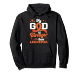 My God Is Stronger Than Leukemia Awareness Christian Cancer Pullover Hoodie