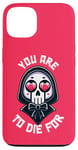 Coque pour iPhone 13 Dark Humour You are to die for Grim Reaper Cute Halloween