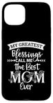 iPhone 15 Plus Mom Sayings My Greatest Blessings Call Me the Best Mom Ever Case