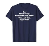 See This Is Why I Wanted To Stay HomeSarcastic Introvert T-Shirt