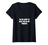 Womens I'm so lucky to have you as my parents V-Neck T-Shirt